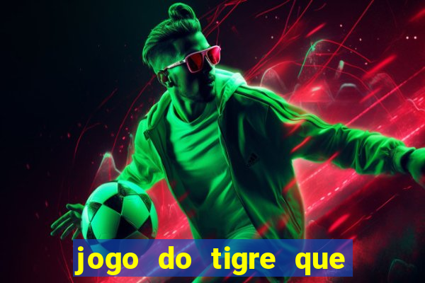 jogo do tigre que da 30 reais no cadastro